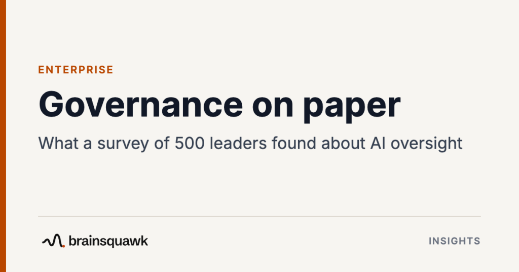 Enterprise. Governance on paper: What a survey of 500 leaders found about AI oversight. Brainsquawk Insights.