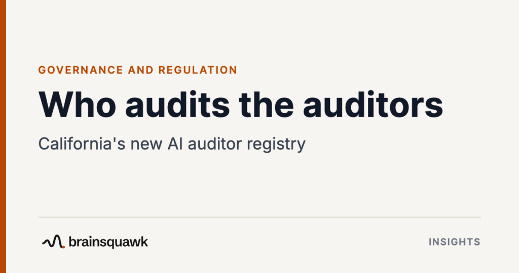 Governance and Regulation. Who audits the auditors: California's new AI auditor registry. Brainsquawk Insights.