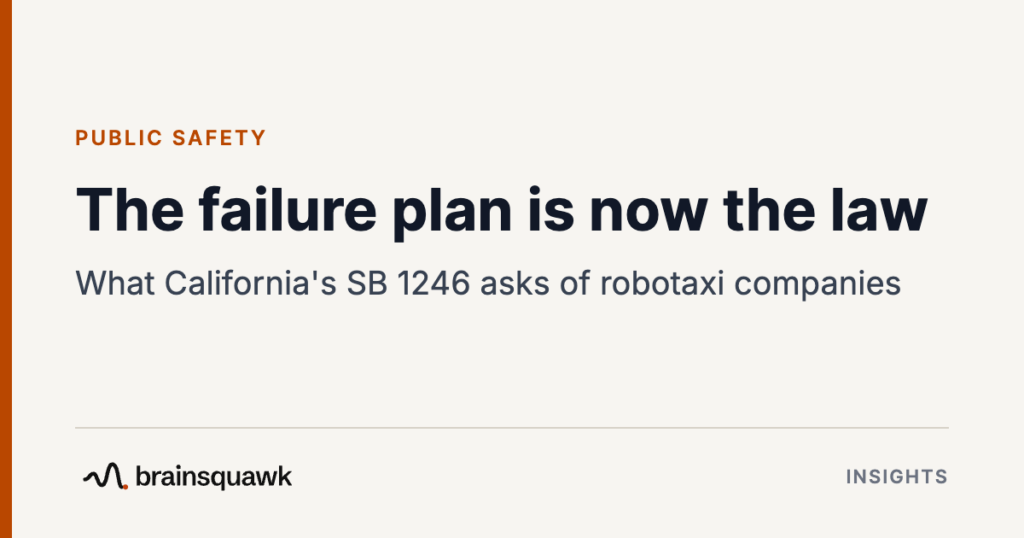 Public Safety. The failure plan is now the law: What California's SB 1246 asks of robotaxi companies. Brainsquawk Insights.