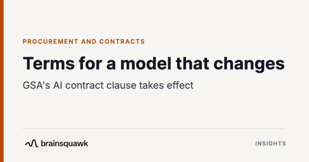 Procurement and Contracts. Terms for a model that changes: GSA's AI contract clause takes effect. Brainsquawk Insights.