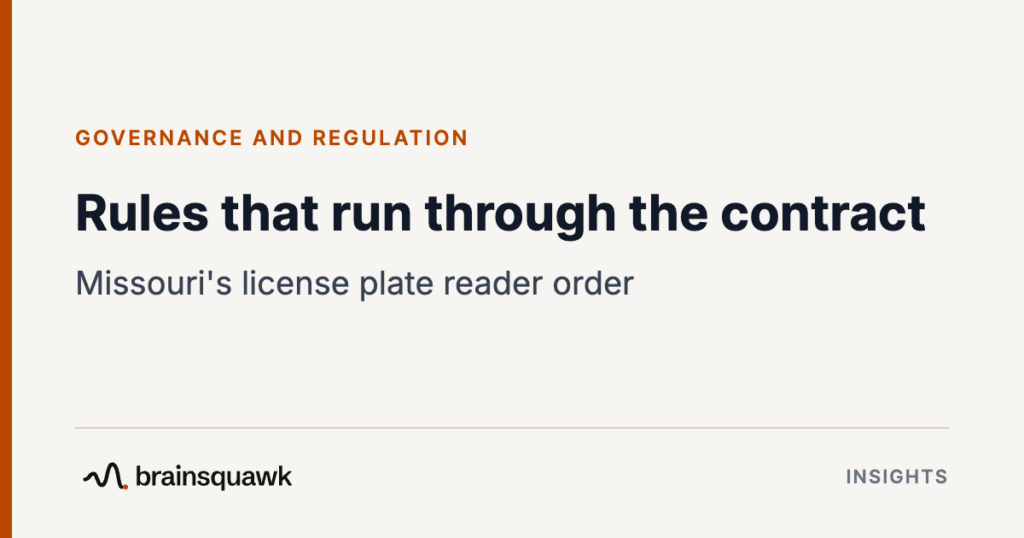 Governance and Regulation. Rules that run through the contract: Missouri's license plate reader order. Brainsquawk Insights.