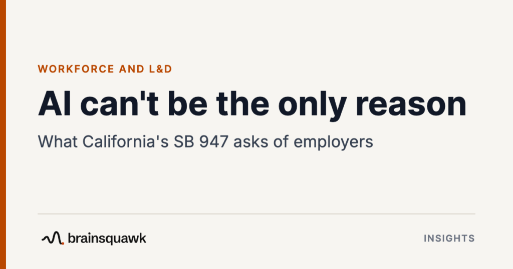 Workforce and L&D. AI can't be the only reason: What California's SB 947 asks of employers. Brainsquawk Insights.