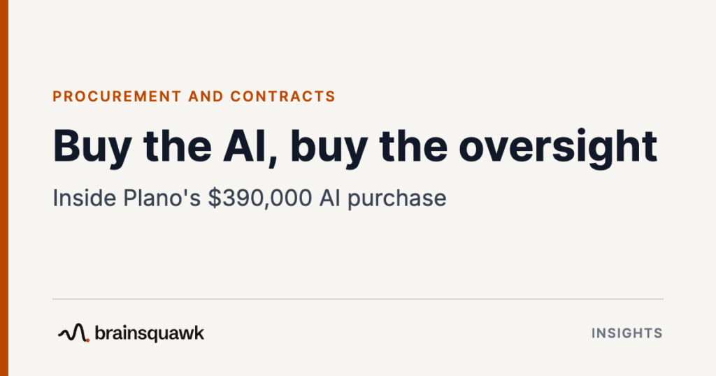 Procurement and Contracts. Buy the AI, buy the oversight: Inside Plano's $390,000 AI purchase. Brainsquawk Insights.