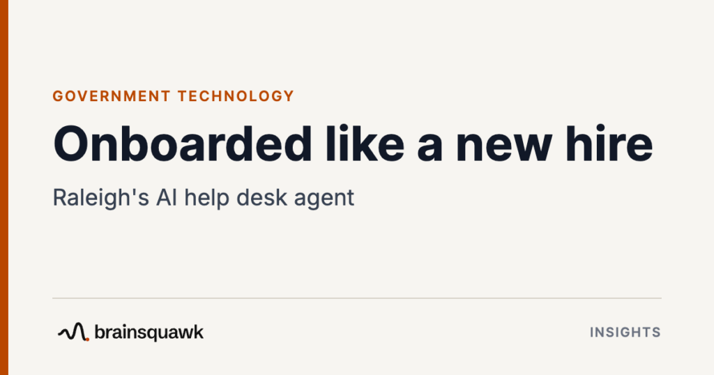 Government Technology. Onboarded like a new hire: Raleigh's AI help desk agent. Brainsquawk Insights.