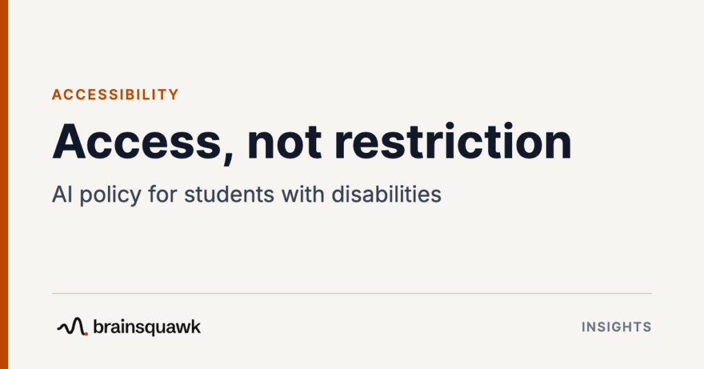 Accessibility. Access, not restriction: AI policy for students with disabilities. Brainsquawk Insights.